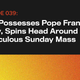 Illustration for article titled God Possesses Pope Francis’s Body, Spins Head Around In Miraculous Sunday Mass